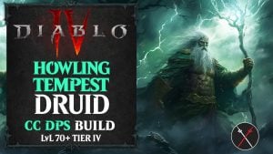 Diablo 4 Druid Build – Howling Tempest (LvL 70+)